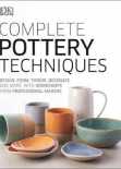 Complete Pottery Techniques : Design, Form, Throw, Decorate and More, with Workshops from Professional Makers