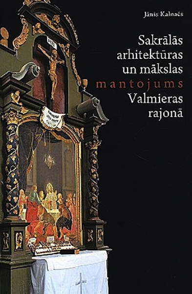 Sakrālās arhitektūras un mākslas mantojums Valmieras rajonā