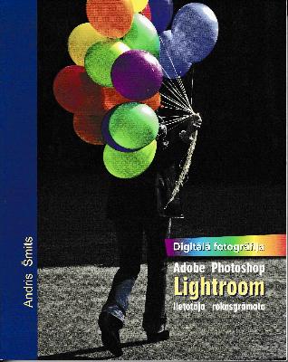 Digitālā fotogrāfija. Adobe Lightroom lietotāja rokasgrāmata