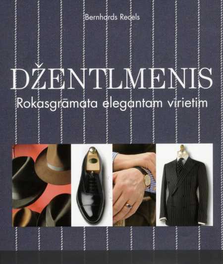 Džentlmenis. Rokasgrāmata elegantam vīrietim