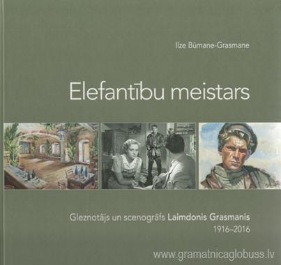 Elefantību meistars. Gleznotājs un scenogrāfs Laimdonis Grasmanis 1916- 2016