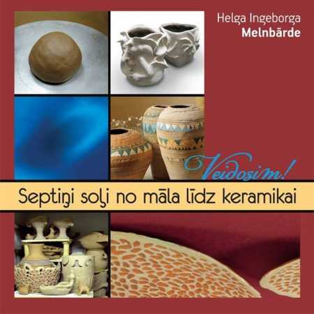 Veidosim! Septiņi soļi no māla līdz keramikai