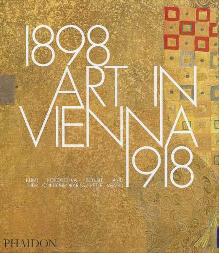 Art in Vienna 1898- 1918: Klimt, Kokoschka, Schiele and their Contemporaries