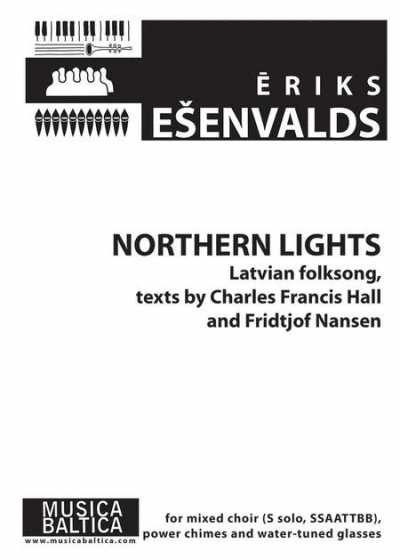 Northern Lights Latvian folksong, texts by Charles Francis Hall and Fridtjof Nansen for Mixed Choir                                                                                                                      
