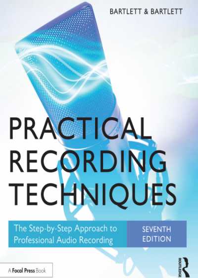 Practical Recording TStep- by- Step Approach to Professional Audio Recordingechniques The 